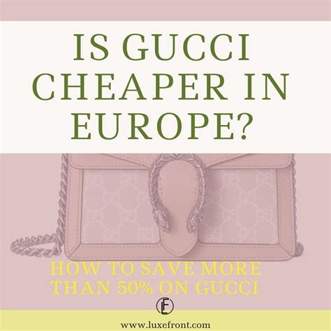 is gucci cheaper in italy or france|is gucci cheaper in london.